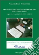 La nuova mediazione civile e commerciale. Istruzioni per l'uso. Aggiornato al D.Lgs 28/2010 e al D.M. 180/2010