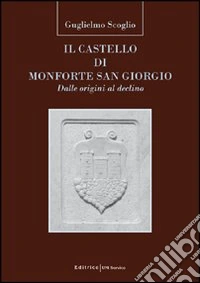 Il castello di Monforte San Giorgio. Dalle origini al declino