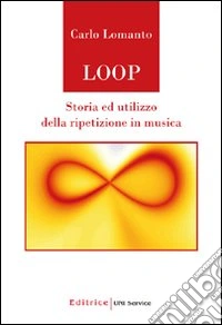 Loop. Storia ed utilizzo della ripetizione in musica libro