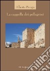 La cappella dei pellegrini libro di Perego Alberto