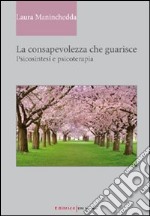 La consapevolezza che guarisce. Psicosintesi e psicoterapia libro