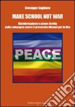 Make school not war. Disinformazione e azione diretta nella campagna contro il protocollo «Allenati per la vita» libro