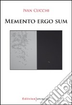 Memento ergo sum