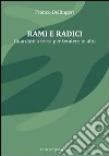 Rami e radici. Guardare a terra per tendere in alto libro