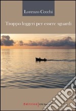 Troppo leggeri per essere sguardi libro