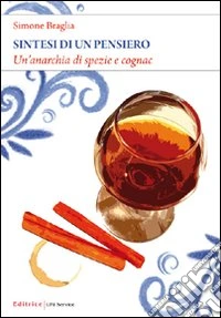 Sintesi di un pensiero. Un'anarchia di spezie e cognac libro