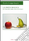 La dieta magica. La visione del mondo attraverso la bocca libro di Quaglia Claudio G.