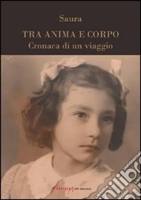 Tra anima e corpo. Cronaca di un viaggio libro