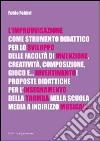 L'improvvisazione come strumento didattico per lo sviluppo delle facoltà di invenzione, creatività, composizione, gioco e... divertimento! libro