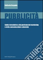 Pubblicità. Guida introduttiva alla gestione del marketing e della comunicazione aziendale libro