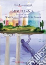 Miscellania. Successi 'na vota. Mitologia e leggende della Sicilia favolosa libro