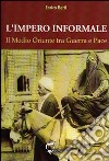 L'impero informale. Il Medio Oriente tra guerra e pace libro