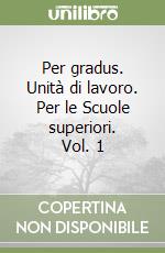 Per gradus. Unità di lavoro. Per le Scuole superiori. Vol. 1 libro