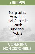 Per gradus. Versioni e civiltà. per le Scuole superiori. Vol. 2 libro