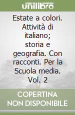 Estate a colori. Attività di italiano; storia e geografia. Con racconti. Per la Scuola media. Vol. 2 libro