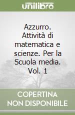 Azzurro. Attività di matematica e scienze. Per la Scuola media. Vol. 1 libro