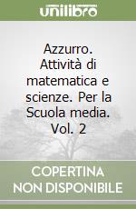 Azzurro. Attività di matematica e scienze. Per la Scuola media. Vol. 2 libro