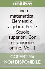 Linea matematica. Elementi di algebra. Per le Scuole superiori. Con espansione online. Vol. 1 libro