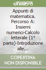 Appunti di matematica. Percorso A: Insiemi numerici-Calcolo letterale (1° parte)-Introduzione alle equazioni. Per le Scuole superiori. Con espansione online libro