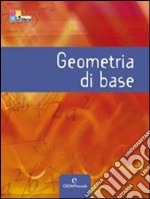 Geometria di base. Per le Scuole superiori. Con espansione online libro