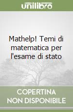 Mathelp! Temi di matematica per l'esame di stato libro