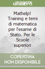 Mathelp! Training e temi di matematica per l'esame di Stato. Per le Scuole superiori libro