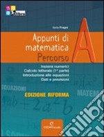 Appunti di matematica. Percorsi. Vol. A. Ediz. riforma. Per le Scuole superiori. Con CD-ROM. Con espansione online libro