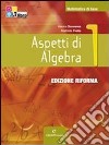 Aspetti di algebra. Ediz. riforma. Per le Scuole superiori. Con CD-ROM. Con espansione online. Vol. 2 libro