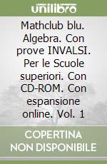 Mathclub blu. Algebra. Con prove INVALSI. Per le Scuole superiori. Con CD-ROM. Con espansione online. Vol. 1 libro