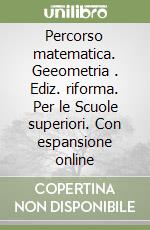 Percorso matematica. Geeometria . Ediz. riforma. Per le Scuole superiori. Con espansione online libro