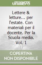 Lettere & letture... per l'estate. Con materiali per il docente. Per la Scuola media. Vol. 1 libro