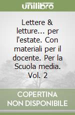 Lettere & letture... per l'estate. Con materiali per il docente. Per la Scuola media. Vol. 2 libro