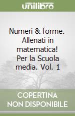 Numeri & forme. Allenati in matematica! Per la Scuola media. Vol. 1 libro