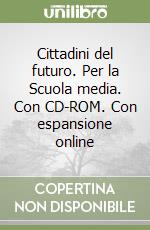 Cittadini del futuro. Per la Scuola media. Con CD-ROM. Con espansione online
