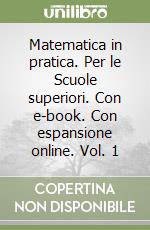 Matematica in pratica. Per le Scuole superiori. Con e-book. Con espansione online. Vol. 1