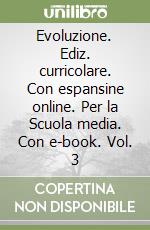 Evoluzione. Ediz. curricolare. Con espansine online. Per la Scuola media. Con e-book. Vol. 3 libro