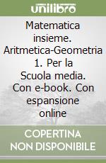 Matematica insieme. Aritmetica-Geometria 1. Per la Scuola media. Con e-book. Con espansione online libro