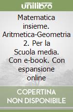 Matematica insieme. Aritmetica-Geometria 2. Per la Scuola media. Con e-book. Con espansione online libro