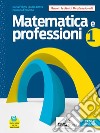 Matematica e professioni. Con Quaderno operativo. Per il biennio degli Ist. professionali. Con e-book. Con espansione online. Vol. 1 libro