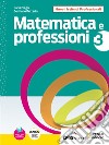 Matematica e professioni. Con UdA interdisciplinari per il triennio. Per le Scuole superiori. Con e-book. Con espansione online. Vol. 3 libro