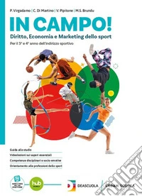 In campo. Diritto, economia e marketing dello sport. Per il 3° anno e 4° anno delle Scuole superiori. Con e-book. Con espansione online. Vol. 1 libro