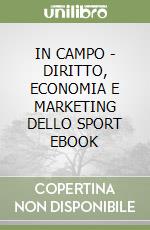 IN CAMPO - DIRITTO, ECONOMIA E MARKETING DELLO SPORT EBOOK libro