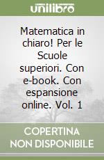 Matematica in chiaro! Per le Scuole superiori. Con e-book. Con espansione online. Vol. 1