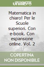 Matematica in chiaro! Per le Scuole superiori. Con e-book. Con espansione online. Vol. 2