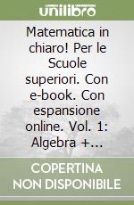 Matematica in chiaro! Per le Scuole superiori. Con e-book. Con espansione online. Vol. 1: Algebra + geometria