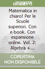 Matematica in chiaro! Per le Scuole superiori. Con e-book. Con espansione online. Vol. 2: Algebra + geometria libro