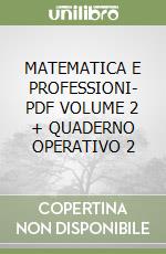 MATEMATICA E PROFESSIONI- PDF VOLUME 2 + QUADERNO OPERATIVO 2