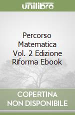 Percorso Matematica Vol. 2 Edizione Riforma Ebook libro