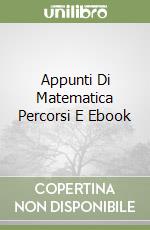 Appunti Di Matematica Percorsi E Ebook libro