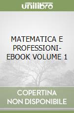 MATEMATICA E PROFESSIONI- EBOOK  VOLUME 1